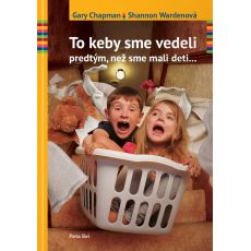 To keby sme vedeli predtým, než sme mali deti