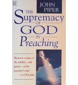 The Supremacy of God in Preaching
