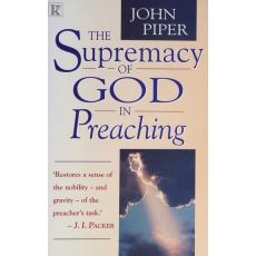The Supremacy of God in Preaching