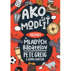 Ako sa modliť: Sprievodca pre mladých bádateľov
